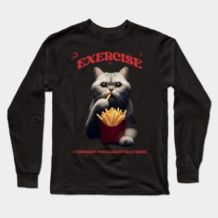 Exercise? Extra fries !!! Long Sleeve T-Shirt